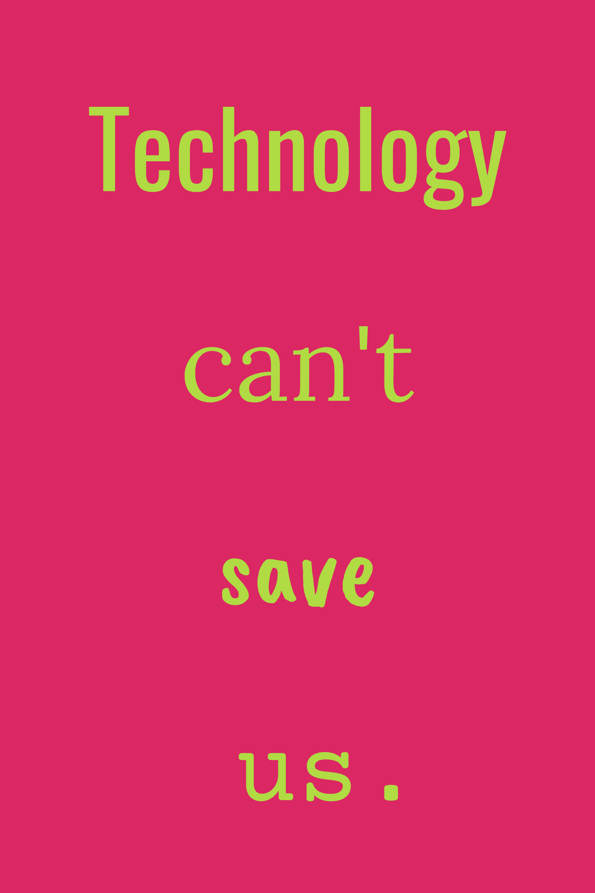 Technology can't save us, variant 5